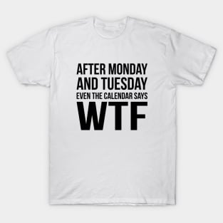 Monday Tuesday WTF T-Shirt